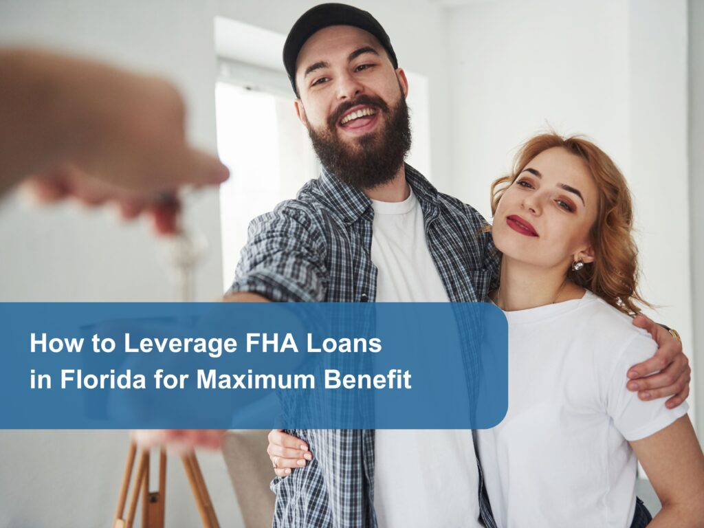 How to Leverage FHA Loans in Florida for Maximum Benefit​