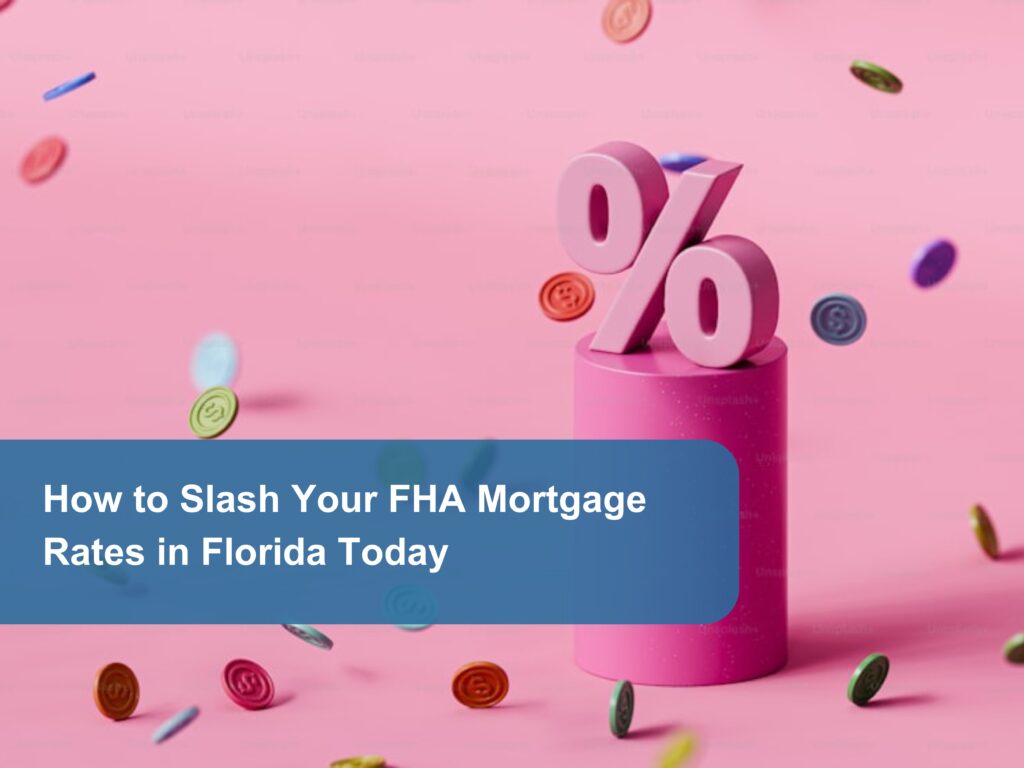 How to Slash Your FHA Mortgage Rates in Florida Today