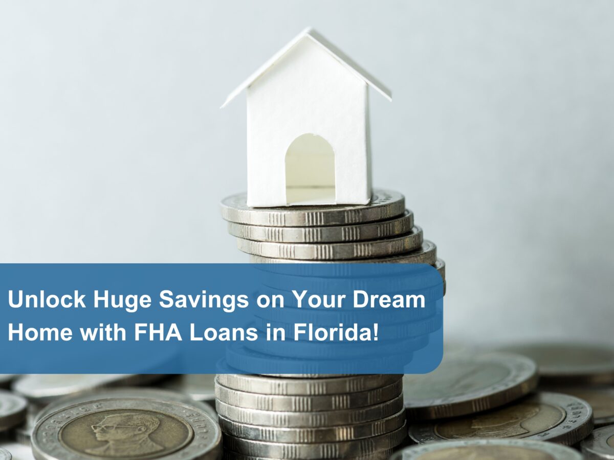 Unlock Huge Savings on Your Dream Home with FHA Loans in Florida!​